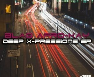 BlaQ Afro-Kay, Deep X-Pressions, download ,zip, zippyshare, fakaza, EP, datafilehost, album, Deep House Mix, Deep House, Deep House Music, Deep Tech, Afro Deep Tech, House Music