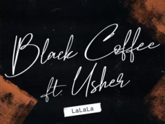 Black Coffee, LaLaLa, Usher, mp3, download, datafilehost, toxicwap, fakaza, Afro House, Afro House 2019, Afro House Mix, Afro House Music, Afro Tech, House Music