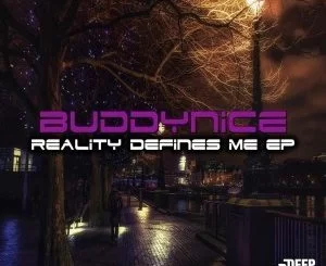 Buddynice, Reality Defines Me, download ,zip, zippyshare, fakaza, EP, datafilehost, album, Deep House Mix, Deep House, Deep House Music, Deep Tech, Afro Deep Tech, House Music