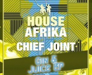 Chief Joint, Gin & Juice, download ,zip, zippyshare, fakaza, EP, datafilehost, album, Afro House, Afro House 2019, Afro House Mix, Afro House Music, Afro Tech, House Music
