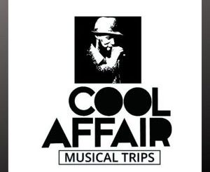 Cool Affair, Musical Trips, download ,zip, zippyshare, fakaza, EP, datafilehost, album, Afro House, Afro House 2019, Afro House Mix, Afro House Music, Afro Tech, House Music