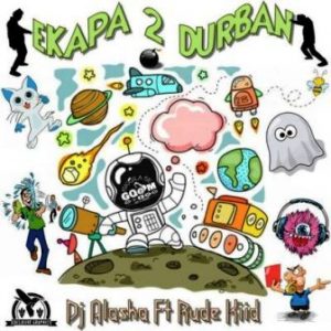 DJ Alaska, eKapa 2 Durban, Rude Kiid, mp3, download, datafilehost, toxicwap, fakaza, Afro House, Afro House 2019, Afro House Mix, Afro House Music, Afro Tech, House Music