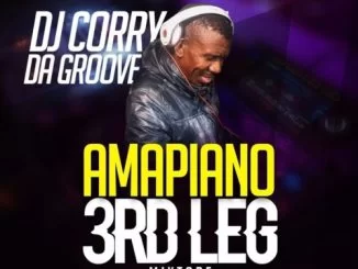 DJ Corry Da Groove, Amapiano 3rd Leg, mp3, download, datafilehost, toxicwap, fakaza, House Music, Amapiano, Amapiano 2019, Amapiano Mix, Amapiano Music, House Music
