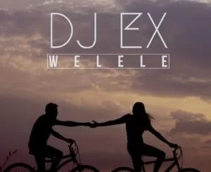 DJ Ex , Welele, mp3, download, datafilehost, toxicwap, fakaza, Afro House, Afro House 2019, Afro House Mix, Afro House Music, Afro Tech, House Music