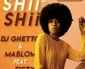 DJ Ghetto, Mablom, Shii Shii, Fifty, mp3, download, datafilehost, toxicwap, fakaza, Afro House, Afro House 2019, Afro House Mix, Afro House Music, House Music, Amapiano, Amapiano 2019, Amapiano Mix, Amapiano Music