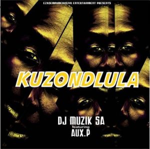 DJ Muzik SA, Kuzondlula, AuxP, mp3, download, datafilehost, toxicwap, fakaza, Afro House, Afro House 2019, Afro House Mix, Afro House Music, Afro Tech, House Music