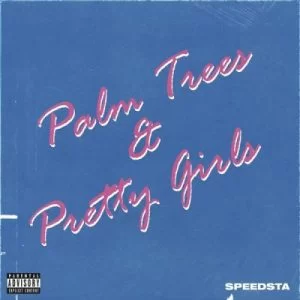 DJ Speedsta, Palm Trees & Pretty Girls EP, Tracklist, download ,zip, zippyshare, fakaza, EP, datafilehost, album, Afro House, Afro House 2019, Afro House Mix, Afro House Music, Afro Tech, House Music