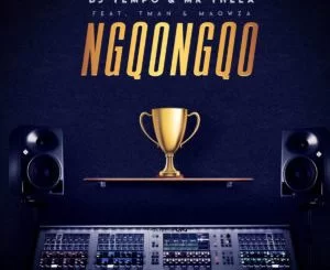 DJ Tempo, Mr Thela, Ngqongqo, TMAN, Ma Owza, mp3, download, datafilehost, toxicwap, fakaza, Gqom Beats, Gqom Songs, Gqom Music, Gqom Mix, House Music