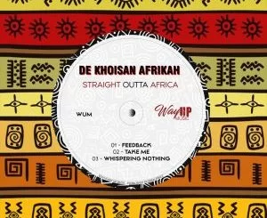 De Khoisan Afrikah, Straight Outta Africa, download ,zip, zippyshare, fakaza, EP, datafilehost, album, Afro House, Afro House 2019, Afro House Mix, Afro House Music, Afro Tech, House Music