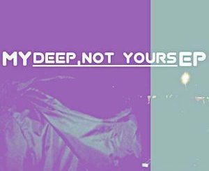De’KeaY – My Deep Not Yours, download ,zip, zippyshare, fakaza, EP, datafilehost, album, Deep House Mix, Deep House, Deep House Music, Deep Tech, Afro Deep Tech, House Music