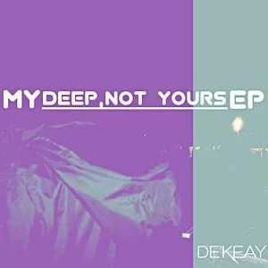 De’KeaY – My Deep Not Yours, download ,zip, zippyshare, fakaza, EP, datafilehost, album, Deep House Mix, Deep House, Deep House Music, Deep Tech, Afro Deep Tech, House Music