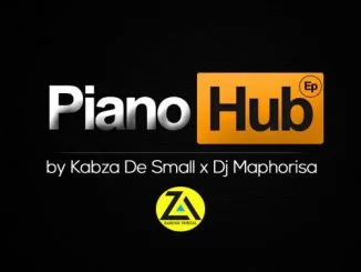 Kabza De Small, Dj Maphorisa, Piano Hub, download ,zip, zippyshare, fakaza, EP, datafilehost, album, House Music, Amapiano, Amapiano 2019, Amapiano Mix, Amapiano Music, House Music
