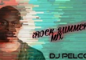 Dj Pelc,– iRock Summer Mix, 2019, mp3, download, datafilehost, toxicwap, fakaza, Gqom Beats, Gqom Songs, Gqom Music, Gqom Mix, House Music