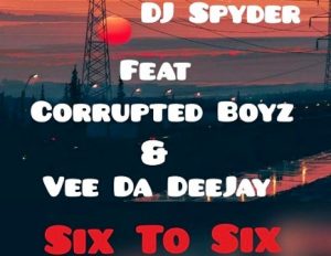 Dj Spyder, Corrupted Boyz, Six To Six, Vee Da Deejay, mp3, download, datafilehost, toxicwap, fakaza, Afro House, Afro House 2019, Afro House Mix, Afro House Music, Afro Tech, House Music