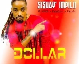 Dollar, Sishay’ Impilo, Emza, Kamaczza, Lakosta, mp3, download, datafilehost, toxicwap, fakaza, Gqom Beats, Gqom Songs, Gqom Music, Gqom Mix, House Music