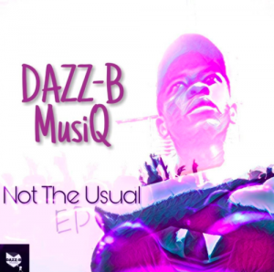 DAZZ-B MusiQ, Not The Usual, download ,zip, zippyshare, fakaza, EP, datafilehost, album, Afro House, Afro House 2019, Afro House Mix, Afro House Music, House Music, Amapiano, Amapiano 2019, Amapiano Mix, Amapiano Music