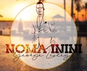 George Lesley, Noma Inini, Kelly Khumalo, Museeq IQ, mp3, download, datafilehost, toxicwap, fakaza, Afro House, Afro House 2019, Afro House Mix, Afro House Music, Afro Tech, House Music