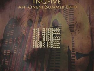 InQfive, Ahi Cineni, Summer Edit, mp3, download, datafilehost, toxicwap, fakaza, Afro House, Afro House 2019, Afro House Mix, Afro House Music, Afro Tech, House Music