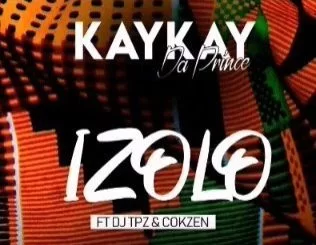 Kaykay DaPrince, Izolo, Dj TPZ, Dj Cokzen, mp3, download, datafilehost, toxicwap, fakaza, Gqom Beats, Gqom Songs, Gqom Music, Gqom Mix, House Music