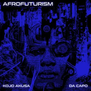 Kojo Akusa, Da Capo, Afrofuturism, Original Mix, mp3, download, datafilehost, toxicwap, fakaza, Afro House, Afro House 2019, Afro House Mix, Afro House Music, Afro Tech, House Music