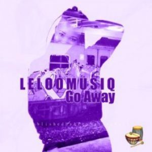Leloo Music, Go Away, Ten ten, mp3, download, datafilehost, toxicwap, fakaza, Afro House, Afro House 2019, Afro House Mix, Afro House Music, Afro Tech, House Music