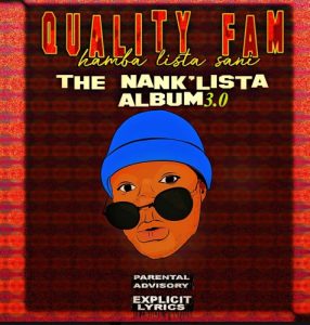Quality Fam, Quality Fam (Hamba Lista Sani), TheNankULiist 3.0, download ,zip, zippyshare, fakaza, EP, datafilehost, album, Gqom Beats, Gqom Songs, Gqom Music, Gqom Mix, House Music