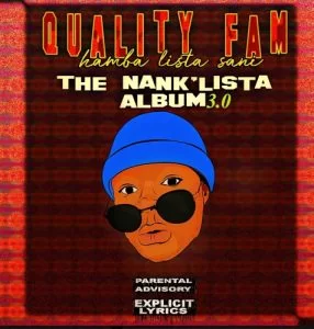 Quality Fam, Quality Fam (Hamba Lista Sani), TheNankULiist 3.0, download ,zip, zippyshare, fakaza, EP, datafilehost, album, Gqom Beats, Gqom Songs, Gqom Music, Gqom Mix, House Music
