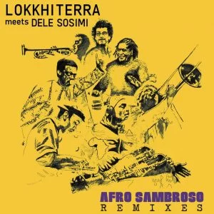 Lokkhi Terra, Dele Sosimi, Afro Sambroso (Remixes), download ,zip, zippyshare, fakaza, EP, datafilehost, album, Afro House, Afro House 2019, Afro House Mix, Afro House Music, Afro Tech, House Music