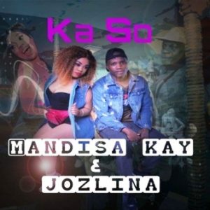 Mandisa Kay, Ka So, Jozlina, mp3, download, datafilehost, toxicwap, fakaza, Afro House, Afro House 2019, Afro House Mix, Afro House Music, Afro Tech, House Music