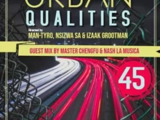 Master Cheng Fu, Urban Qualities 45 Guest Mix, mp3, download, datafilehost, toxicwap, fakaza, Afro House, Afro House 2019, Afro House Mix, Afro House Music, Afro Tech, House Music