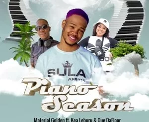 Material Golden, Piano Season, Kea Leburu, Que Dafloor, mp3, download, datafilehost, toxicwap, fakaza, House Music, Amapiano, Amapiano 2019, Amapiano Mix, Amapiano Music