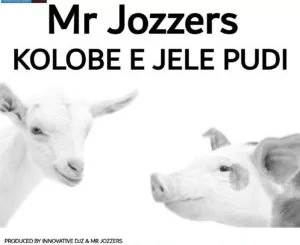 Mr Jozzers, Kolobe e Jele Pudi, mp3, download, datafilehost, toxicwap, fakaza, Afro House, Afro House 2019, Afro House Mix, Afro House Music, Afro Tech, House Music