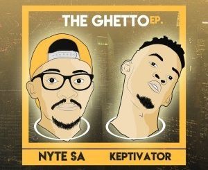 Nyte SA, Dj Keptivator, The Ghetto, download ,zip, zippyshare, fakaza, EP, datafilehost, album, Afro House, Afro House 2019, Afro House Mix, Afro House Music, Afro Tech, House Music