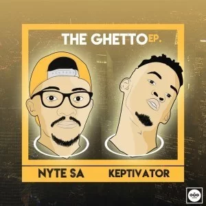 Nyte SA, Dj Keptivator, The Ghetto, download ,zip, zippyshare, fakaza, EP, datafilehost, album, Afro House, Afro House 2019, Afro House Mix, Afro House Music, Afro Tech, House Music