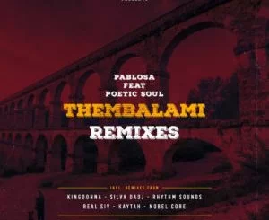 PabloSA , PoeticSoul, Thembalami, KingDonna Remix, mp3, download, datafilehost, toxicwap, fakaza, Afro House, Afro House 2019, Afro House Mix, Afro House Music, Afro Tech, House Music