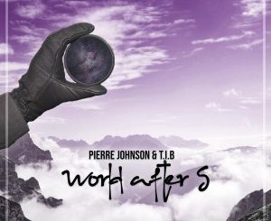 Pierre Johnson, T.I.B, World After 5 (Extended Version), mp3, download, datafilehost, toxicwap, fakaza, Deep House Mix, Deep House, Deep House Music, Deep Tech, Afro Deep Tech, House Music