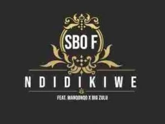 Sbo F, Ndidikiwe, Manqonqo, Big Zulu, mp3, download, datafilehost, toxicwap, fakaza, Afro House, Afro House 2019, Afro House Mix, Afro House Music, Afro Tech, House Music