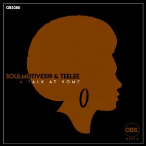 SoulMotive519, Teelee, A Talk at Home, Original Mix, mp3, download, datafilehost, toxicwap, fakaza, Afro House, Afro House 2019, Afro House Mix, Afro House Music, Afro Tech, House Music