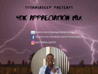 StormLaDeep, 2HR 40k appreciation Mix, mp3, download, datafilehost, toxicwap, fakaza, House Music, Amapiano, Amapiano 2019, Amapiano Mix, Amapiano Music, House Music