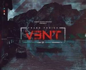 Thabo Tonick, Vent, download ,zip, zippyshare, fakaza, EP, datafilehost, album, Deep House Mix, Deep House, Deep House Music, Deep Tech, Afro Deep Tech, House Music
