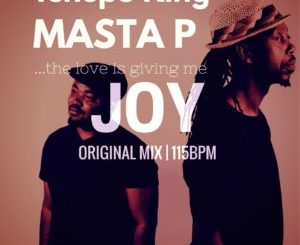 Tshepo King, Masta P, Joy, Original Mix, mp3, download, datafilehost, toxicwap, fakaza, Afro House, Afro House 2019, Afro House Mix, Afro House Music, Afro Tech, House Music