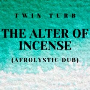 Twin Turb, The Alter Of Incense, Afrolystic Dub, mp3, download, datafilehost, toxicwap, fakaza, Afro House, Afro House 2019, Afro House Mix, Afro House Music, Afro Tech, House Music