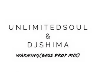 Unlimited Soul, Dj Shima, Warning (Bass Drop Mix), mp3, download, datafilehost, toxicwap, fakaza, Afro House, Afro House 2019, Afro House Mix, Afro House Music, Afro Tech, House Music