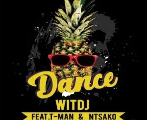 WitDJ, Dance, T-Man, Ntsako, mp3, download, datafilehost, toxicwap, fakaza, Deep House Mix, Deep House, Deep House Music, Deep Tech, Afro Deep Tech, House Music, Afro House, Afro House 2019, Afro House Mix, Afro House Music, Afro Tech, House Music