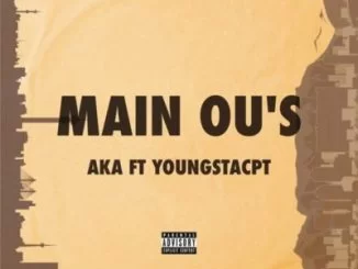 AKA, Main Ou’s, YoungstaCPT, mp3, download, datafilehost, toxicwap, fakaza, Hiphop, Hip hop music, Hip Hop Songs, Hip Hop Mix, Hip Hop, Rap, Rap Music