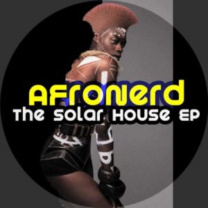 AfroNerd , The Solar House, download ,zip, zippyshare, fakaza, EP, datafilehost, album, Afro House, Afro House 2019, Afro House Mix, Afro House Music, Afro Tech, House Music