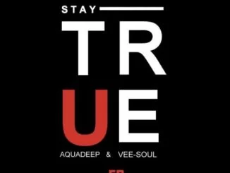 Aquadeep , Veesoul, Stay True, download ,zip, zippyshare, fakaza, EP, datafilehost, album, Deep House Mix, Deep House, Deep House Music, Deep Tech, Afro Deep Tech, House Music
