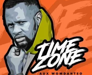 Aux WoMdantso, Time Zone, Madanon, mp3, download, datafilehost, toxicwap, fakaza, Afro House, Afro House 2019, Afro House Mix, Afro House Music, Afro Tech, House Music
