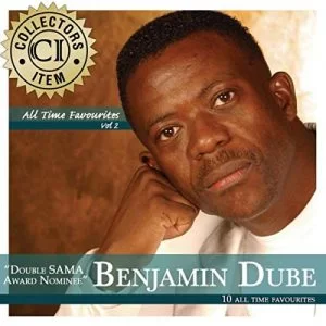 Benjamin Dube, All Time Favourites Vol. 2, download ,zip, zippyshare, fakaza, EP, datafilehost, album, Gospel Songs, Gospel, Gospel Music, Christian Music, Christian Songs