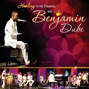 Benjamin Dube, Healing in His Presence, download ,zip, zippyshare, fakaza, EP, datafilehost, album, Gospel Songs, Gospel, Gospel Music, Christian Music, Christian Songs